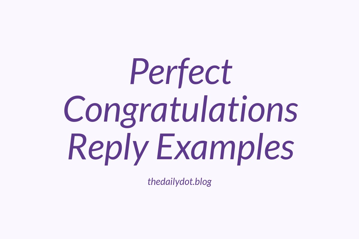 75 Perfect Congratulations Reply Messages & Examples – thedailydot.blog